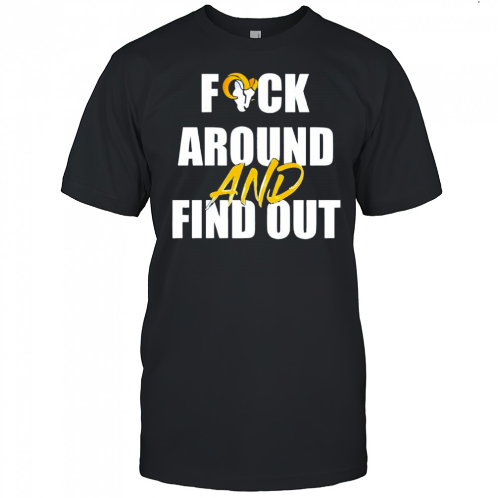 Los Angeles Rams Fuck Around And Find Out shirt