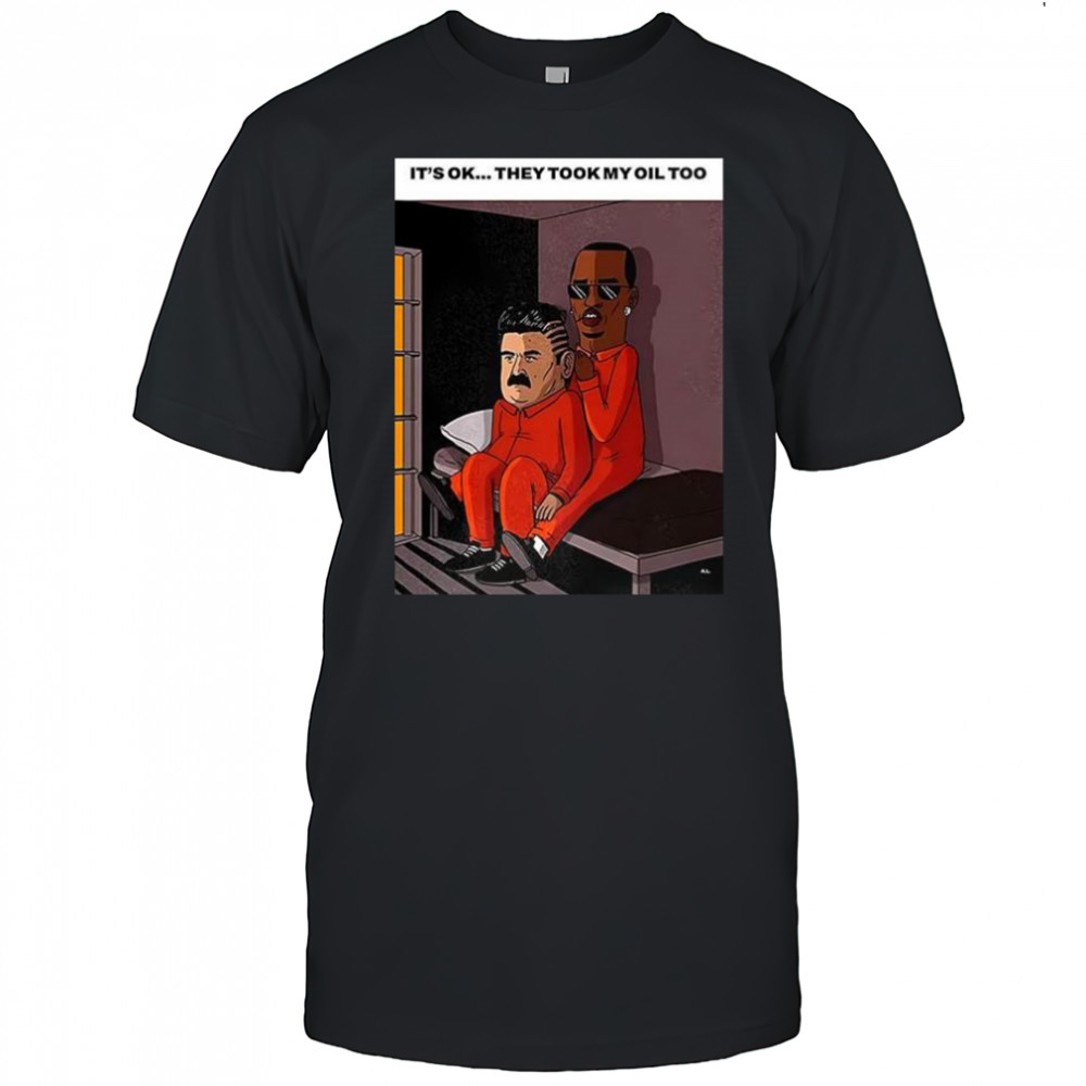 Maduro Diddy it’s ok they took my oil too meme shirt