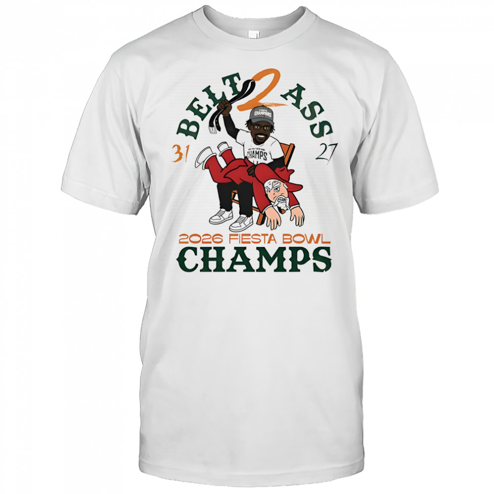 Miami Hurricanes Belt To Ass 31 27 Fiesta Bowl Champs 2026 shirt