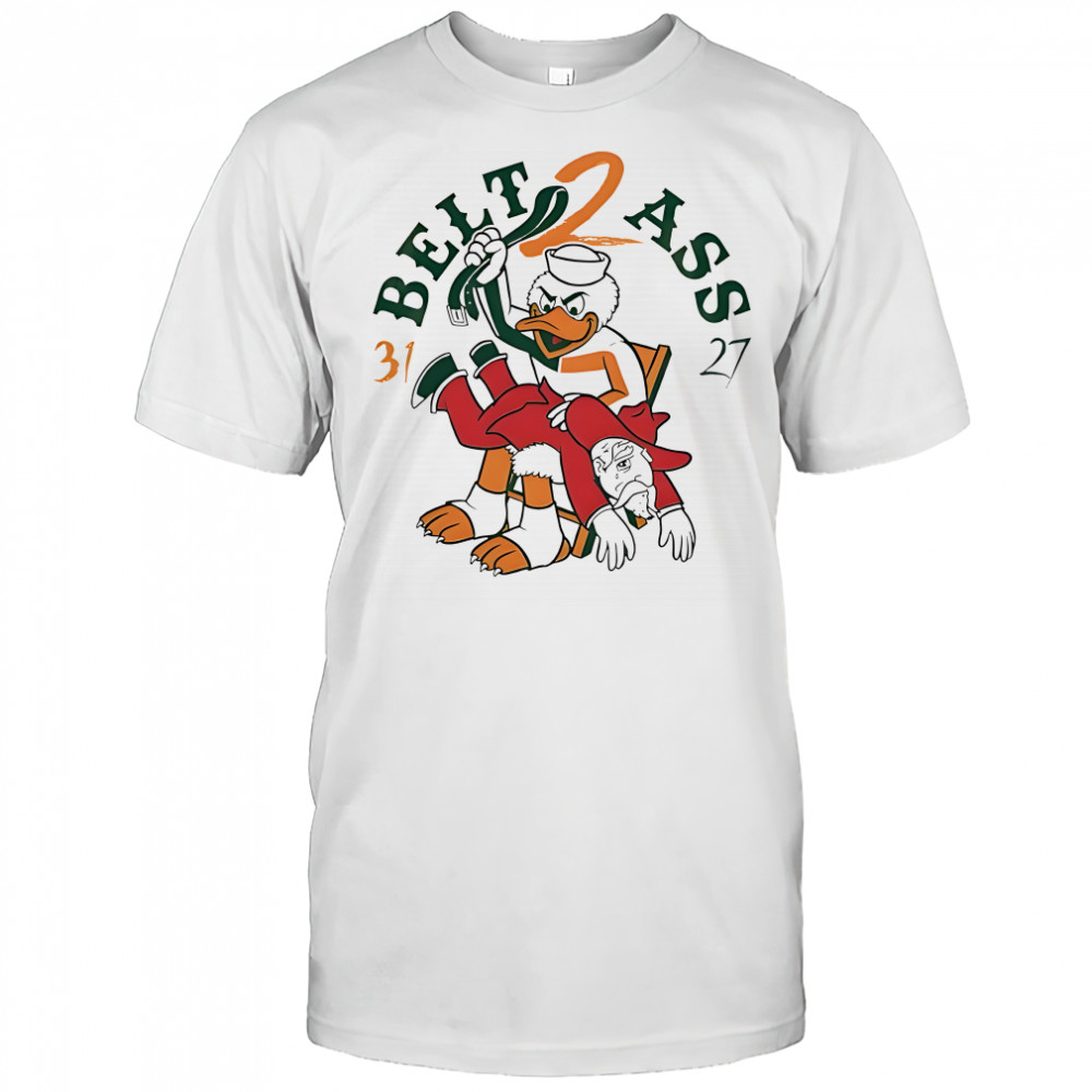 Miami Hurricanes Belt To Ass 31-27 shirt