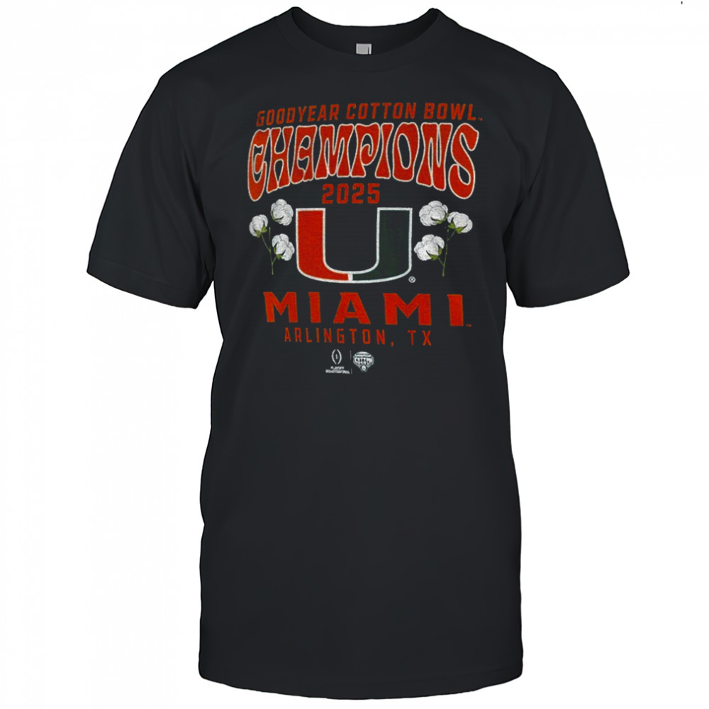 Miami Hurricanes College Football Playoff 2025 Good Year Cotton Bowl Champions shirt