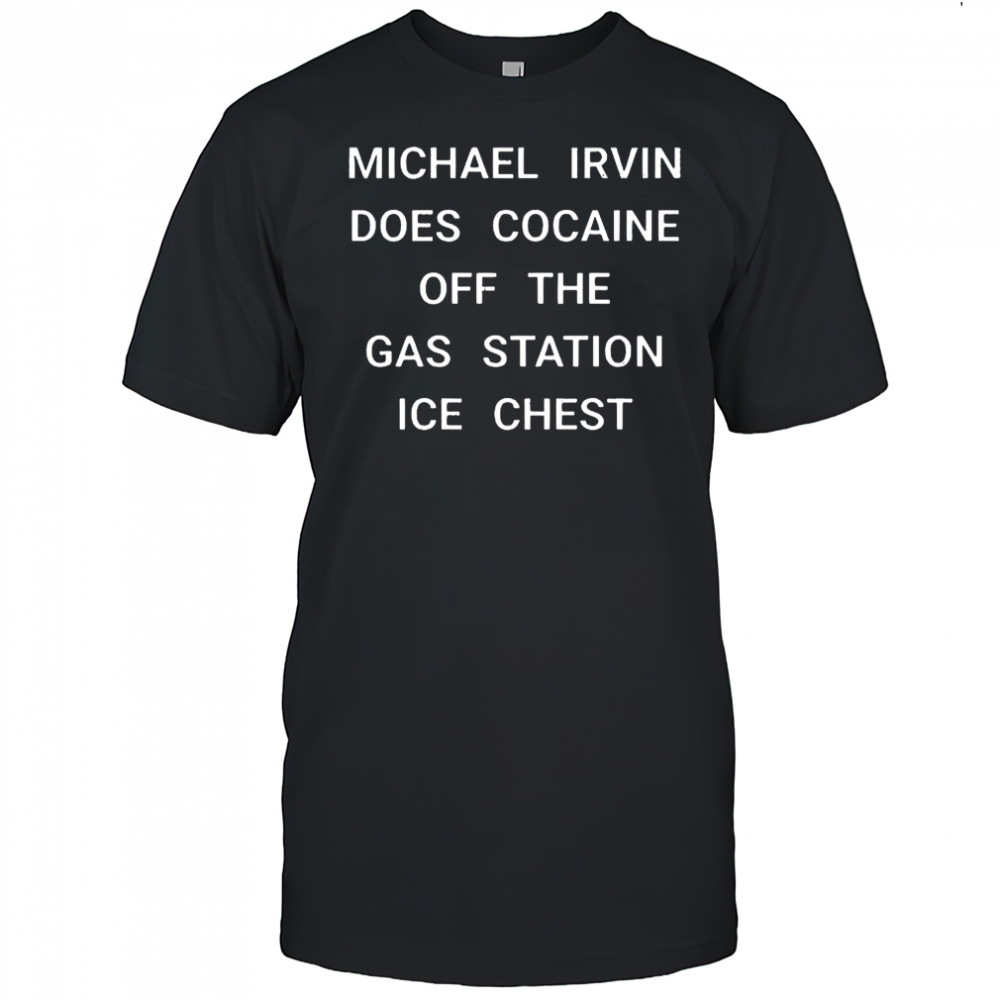 Michael Irvin does cocaine off the gas station ice chest shirt