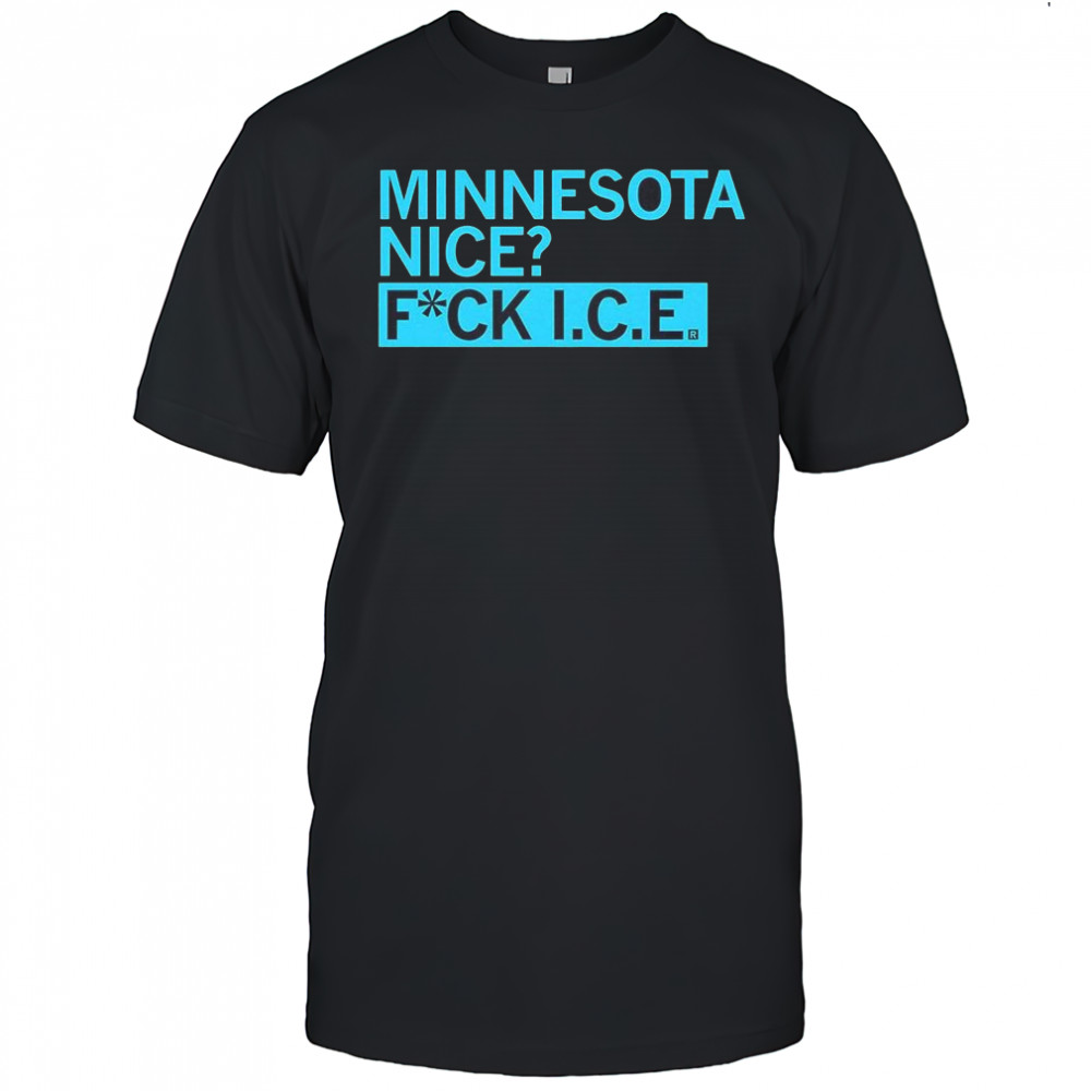 Minnesota nice fuck ICE letter shirt