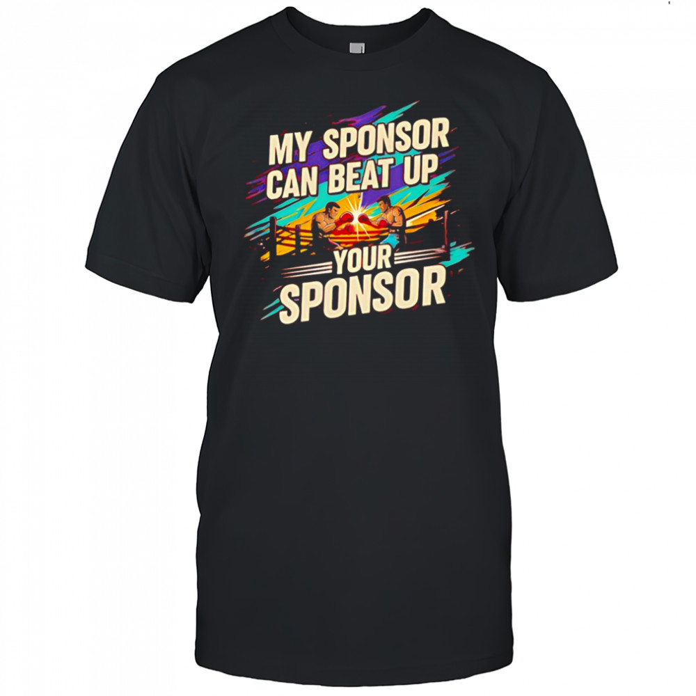 My sponsor can beat up your sponsor shirt