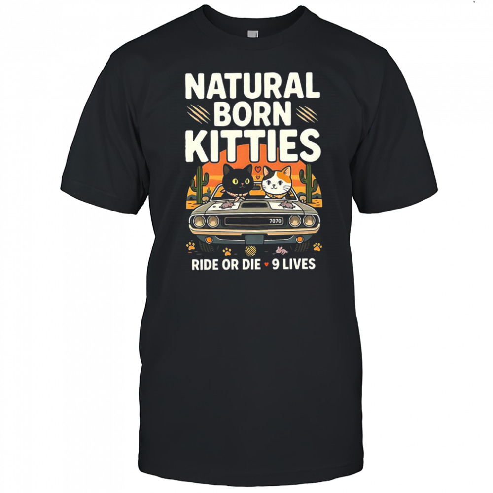 Natural born kitties ride or die 9 lives vintage shirt