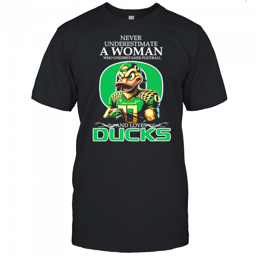 Never underestimate a woman who understands and football and loves Oregon Ducks football shirt