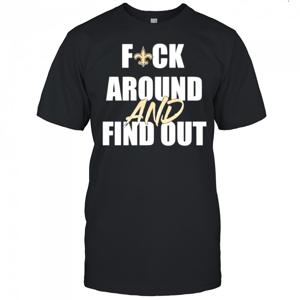 New Orleans Saints Fuck Around And Find Out shirt