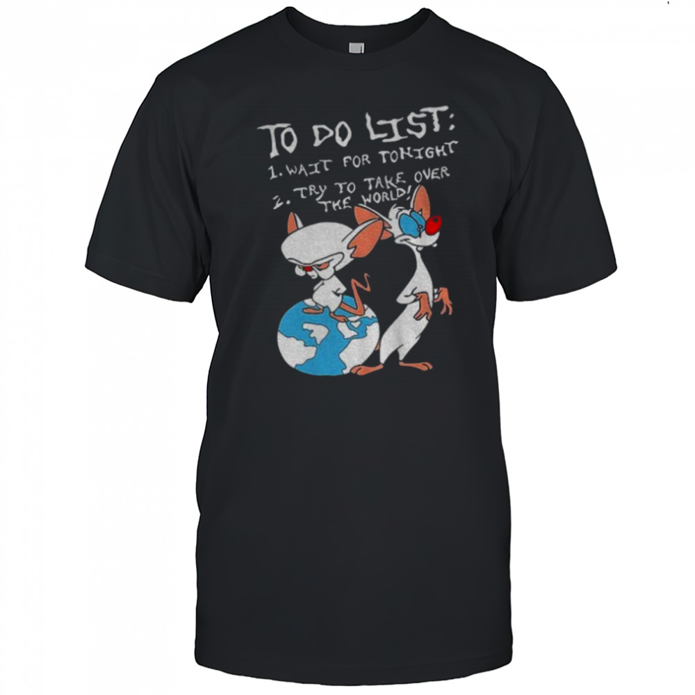 New pinky and the brain cartoon to do list wait for tonight try to take over the World shirt