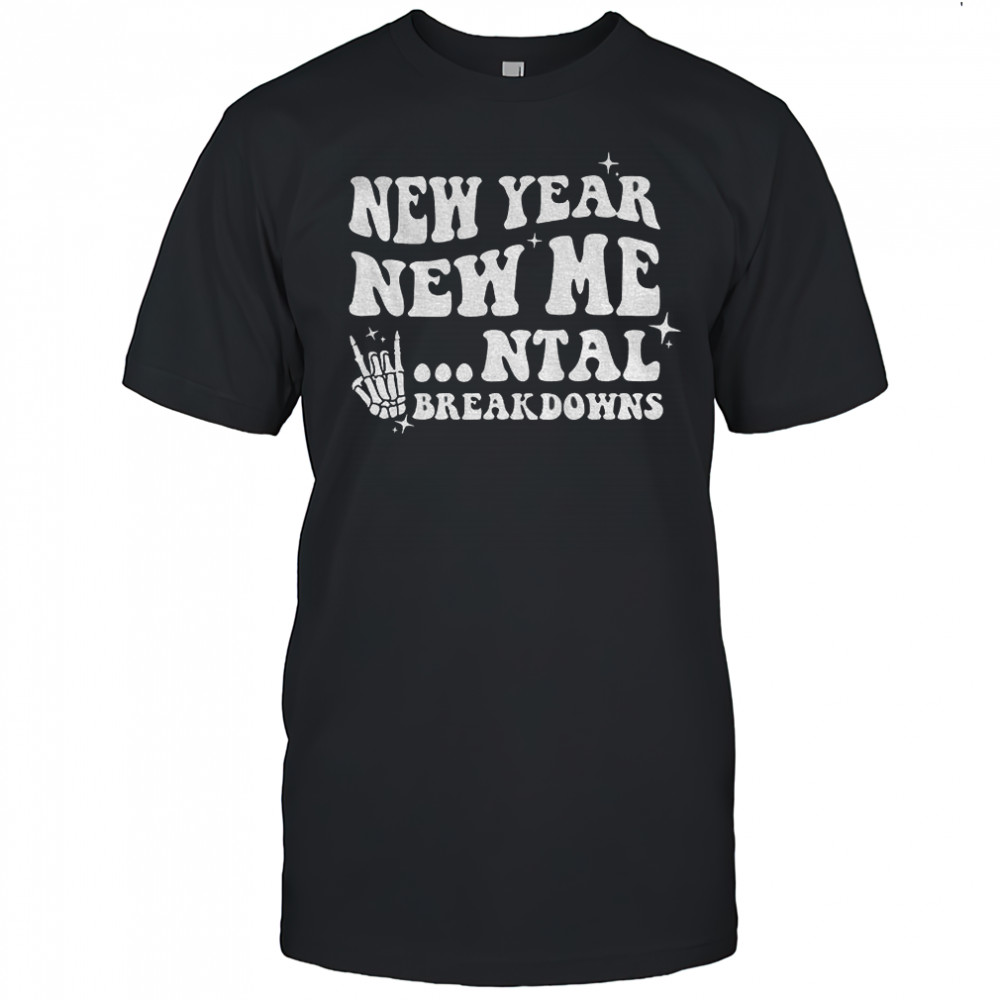 New year new mental breakdown funny Skeleton shirt