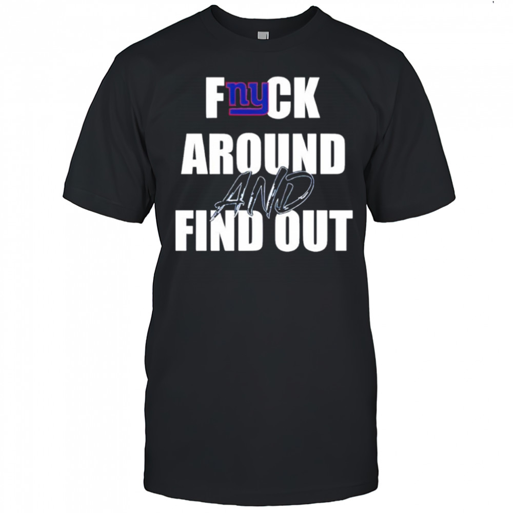 New York Giants Fuck Around And Find Out shirt