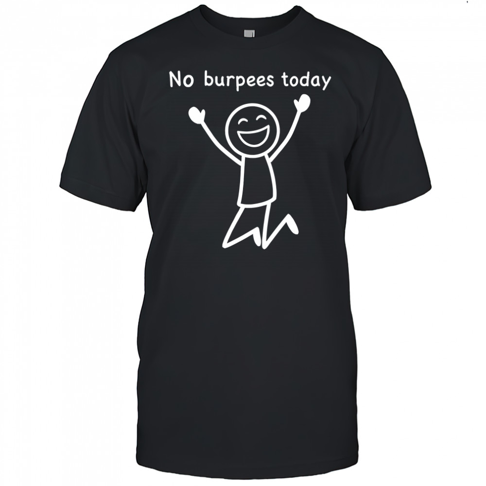 No burpees today workout stickman gym rest day meme shirt