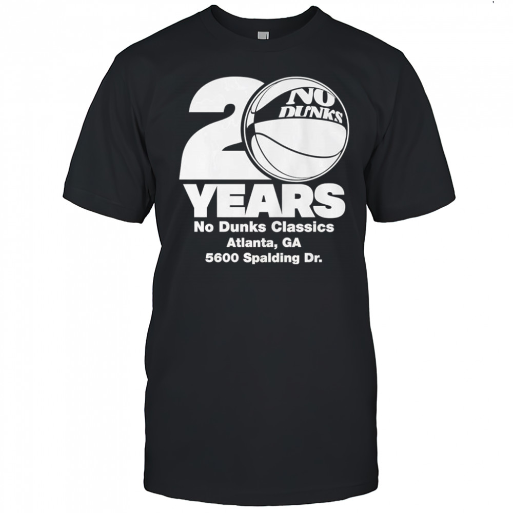 No Dunks 20th Anniversary Atlanta GA 5600 Spalding Dr. shirt