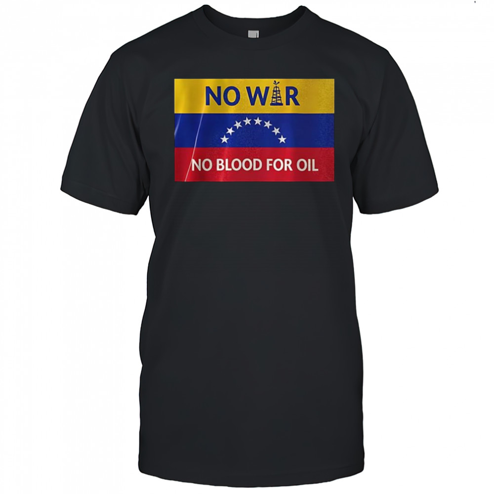 No war no blood for oil Venezuela flag shirt