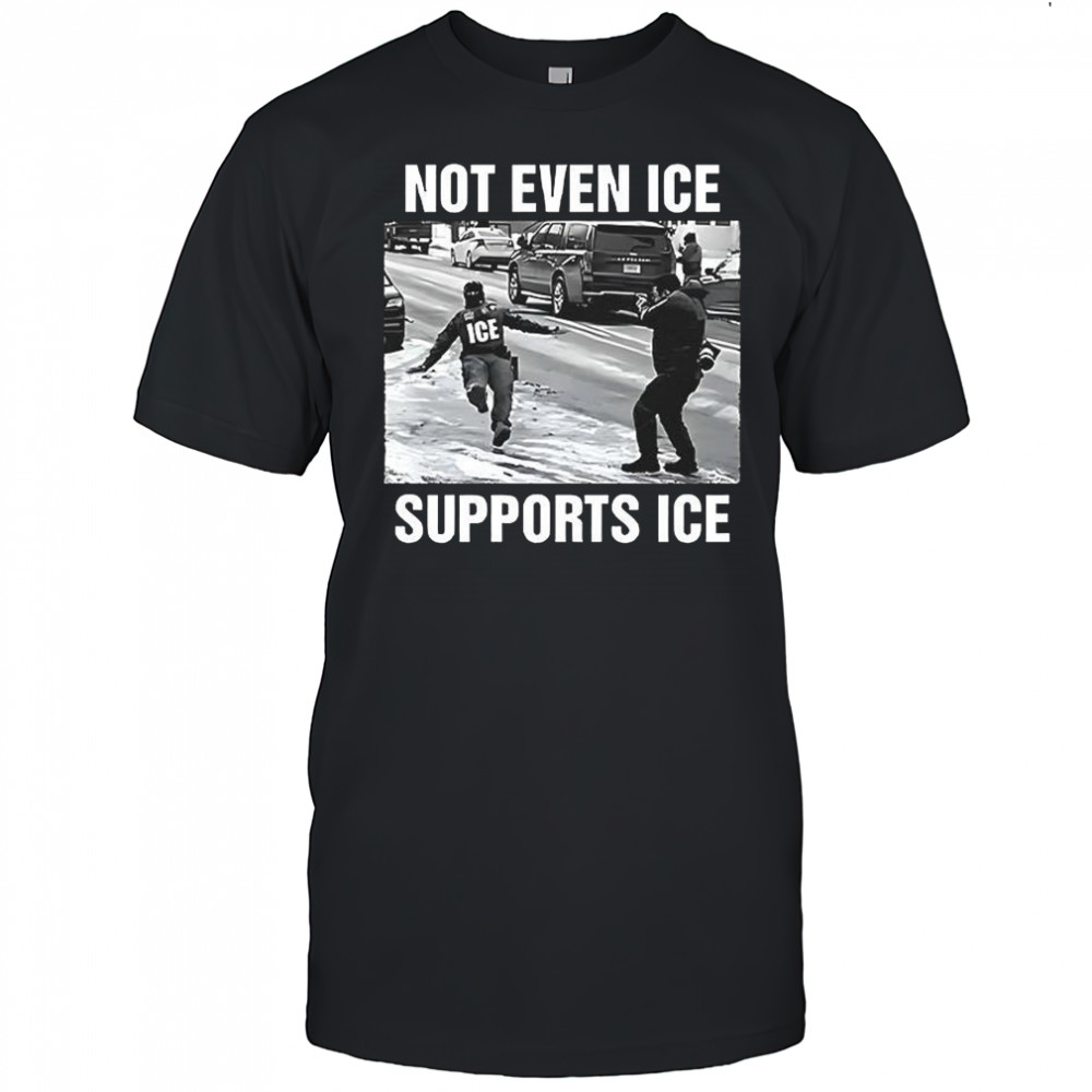 Not Even ICE Supports ICE shirt