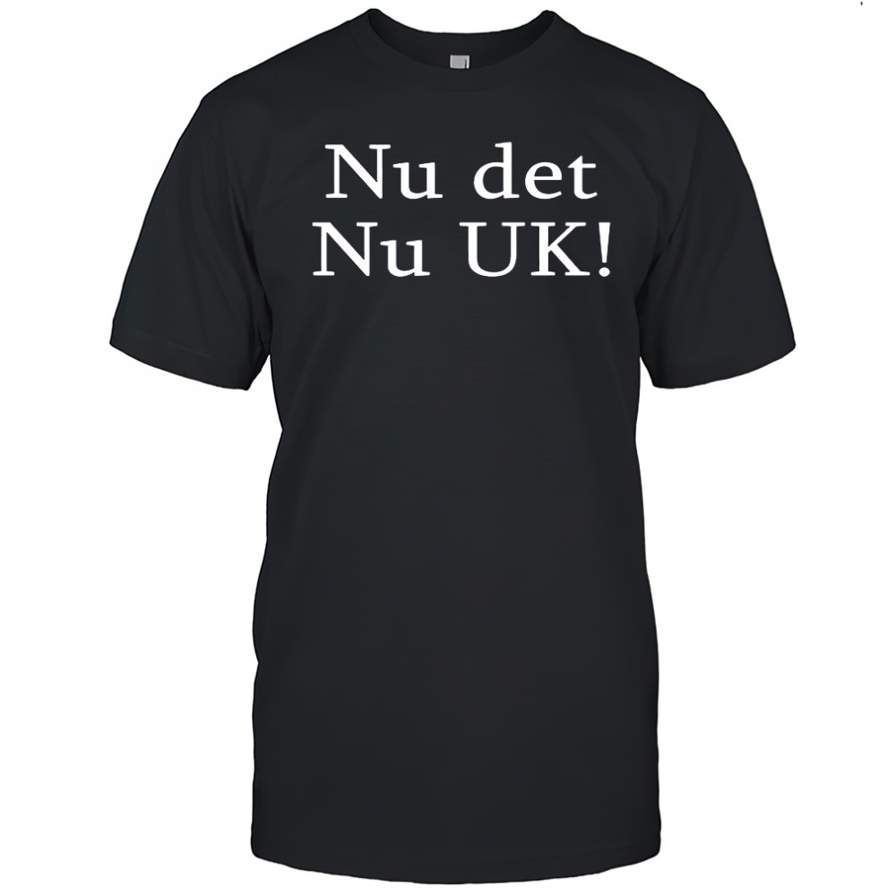 Nu det Nu UK shirt