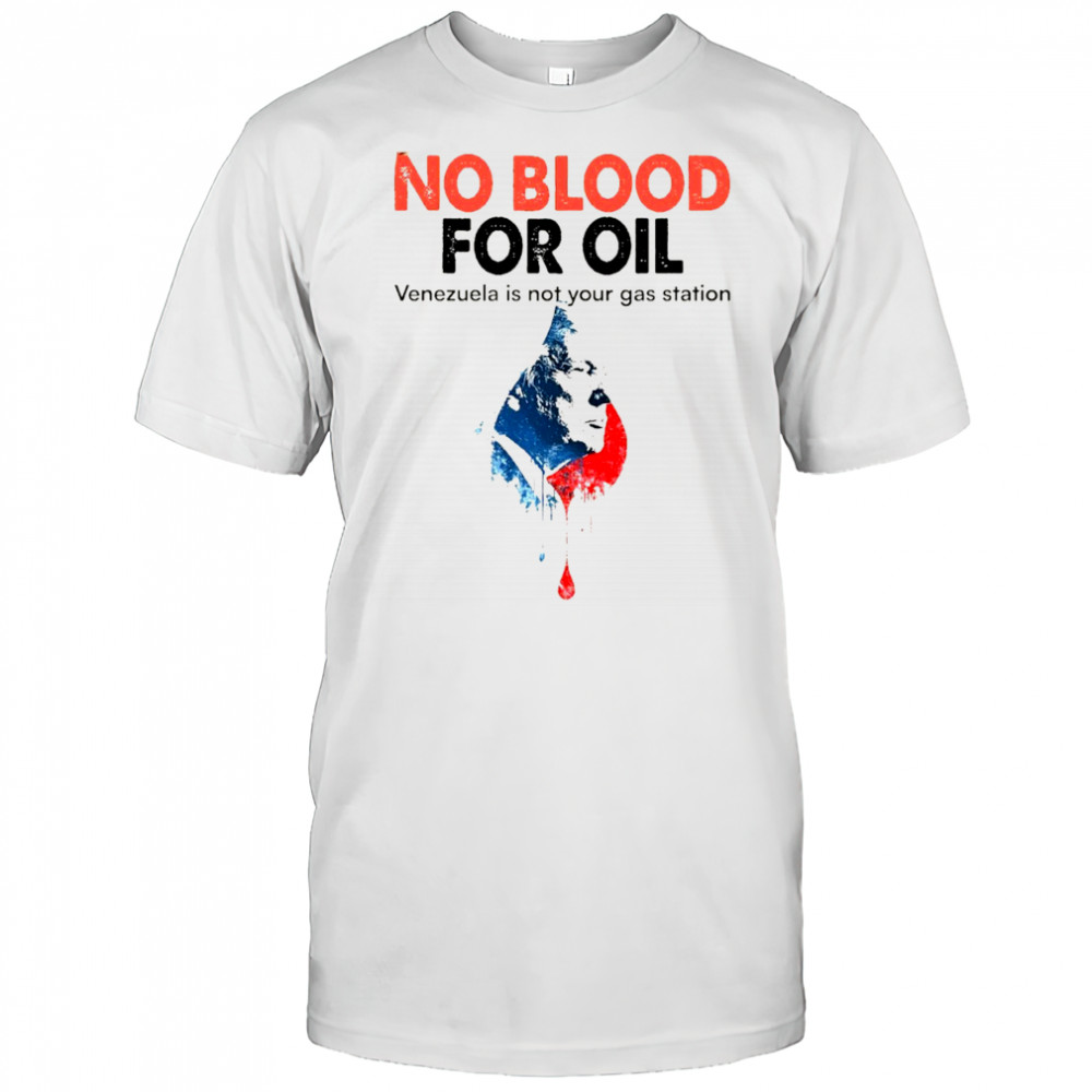 Official No Blood For Oil Venezuela is not your gas station shirt