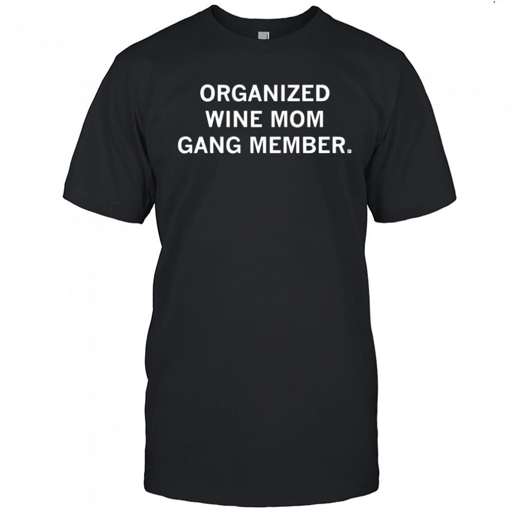 Organized wine mom gang member shirt