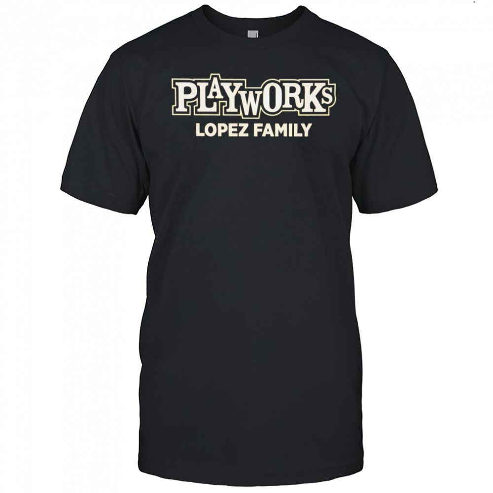 Playworks Lopez Family shirt