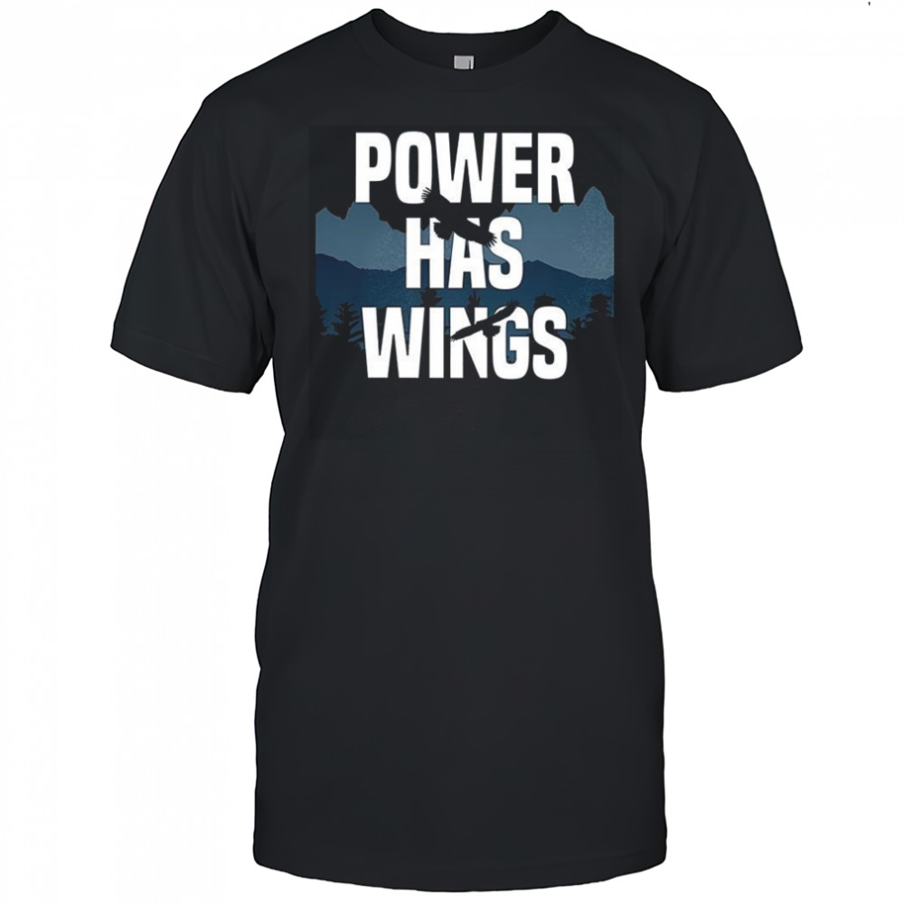 Power has wings shirt