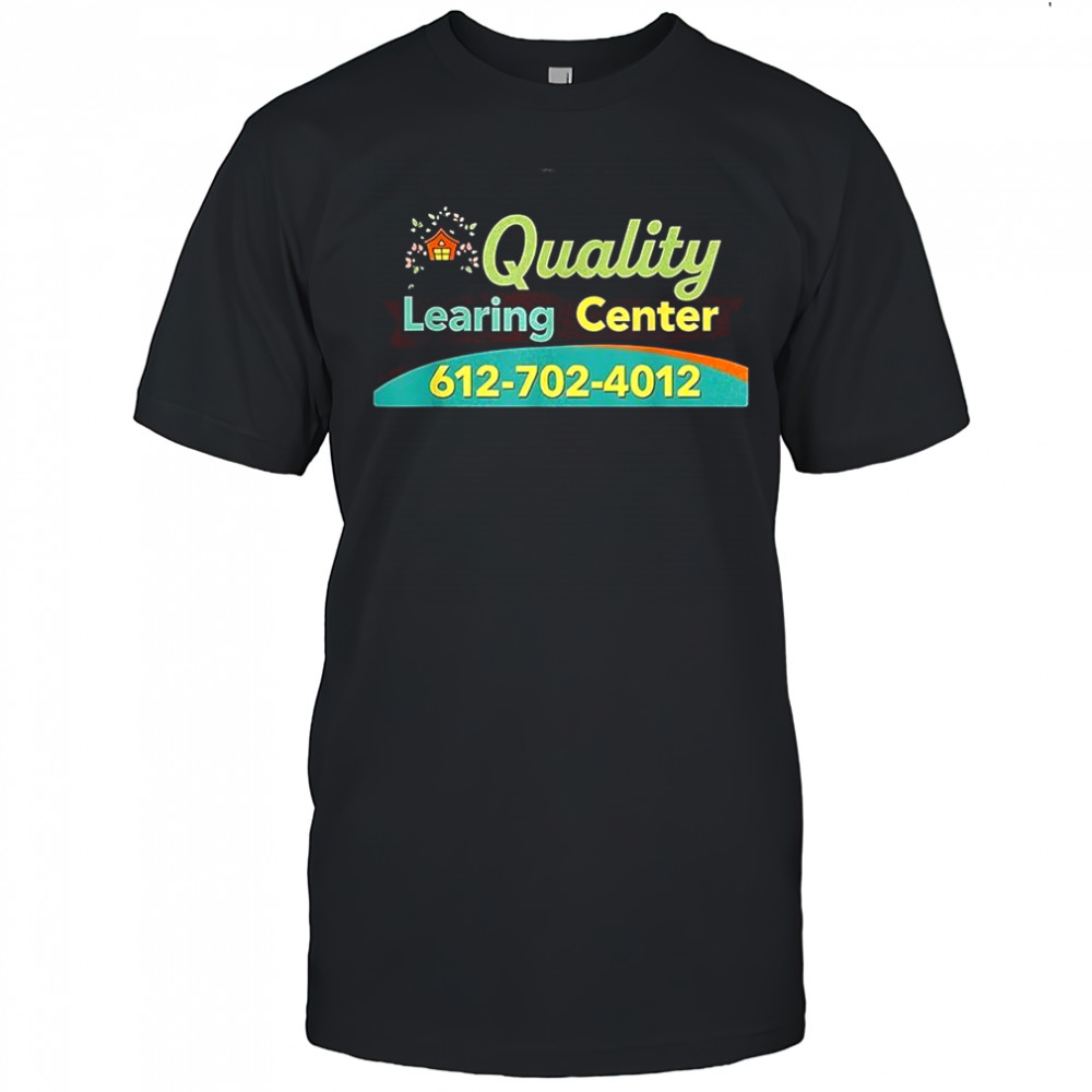 Quality learing center 612-702-4012 shirt