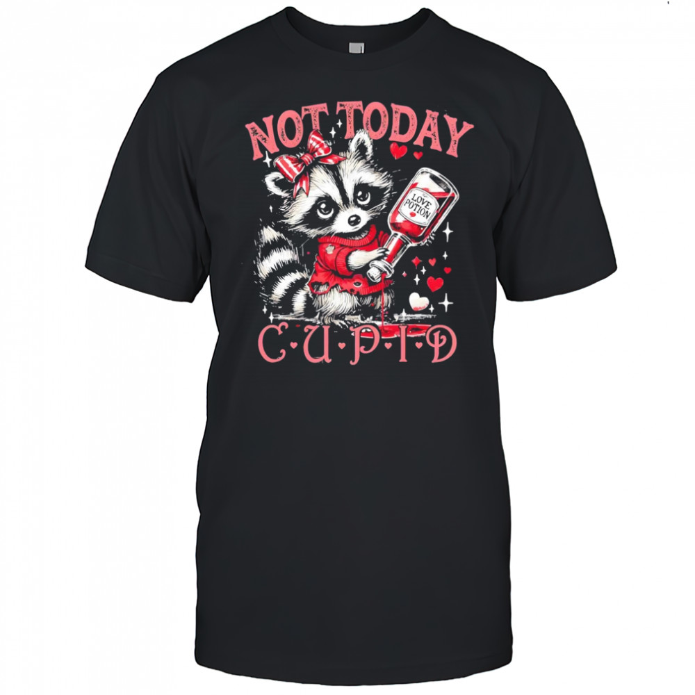 Raccoon not today cupid Valentines Day shirt