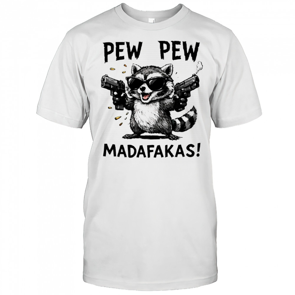 Raccoon Pew Pew Madafakas shirt