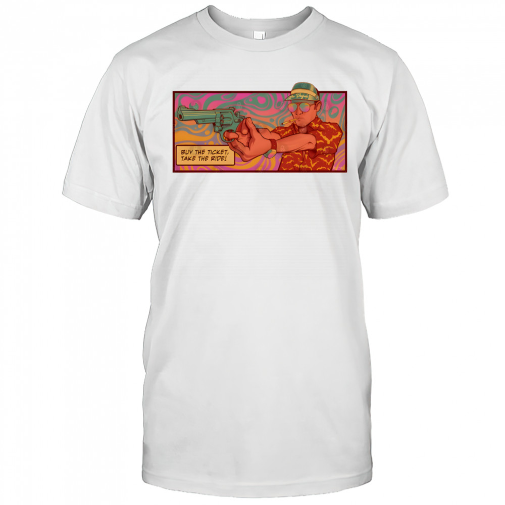 Raoul Duke buy the ticket take the ride shirt