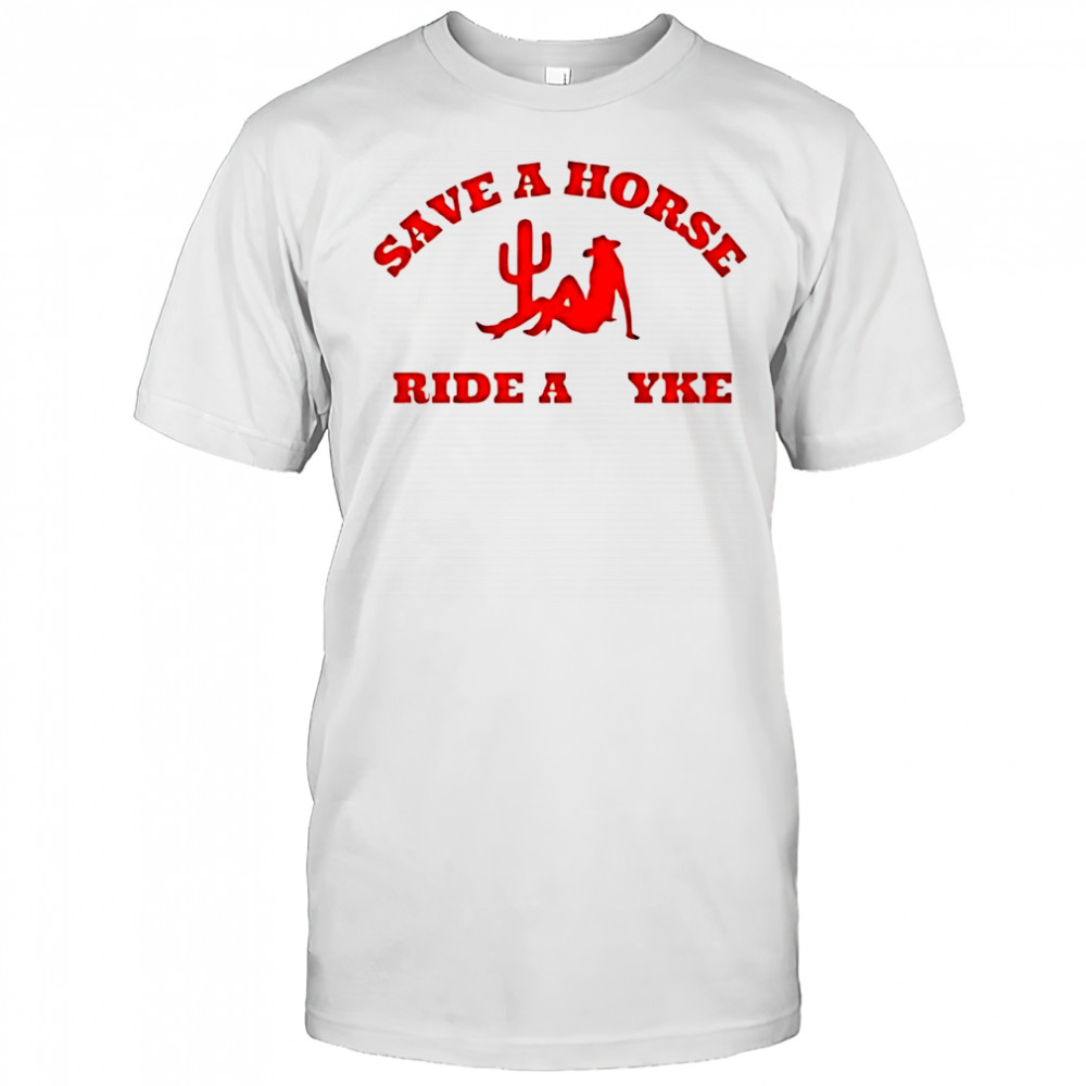 Save A Horse Ride A Yke Cowgirl shirt