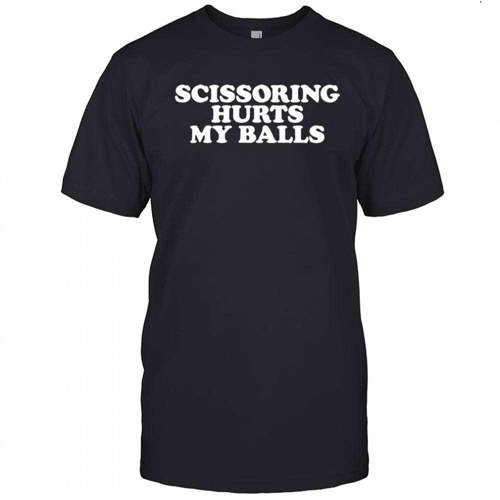 Scissoring hurts my balls shirt