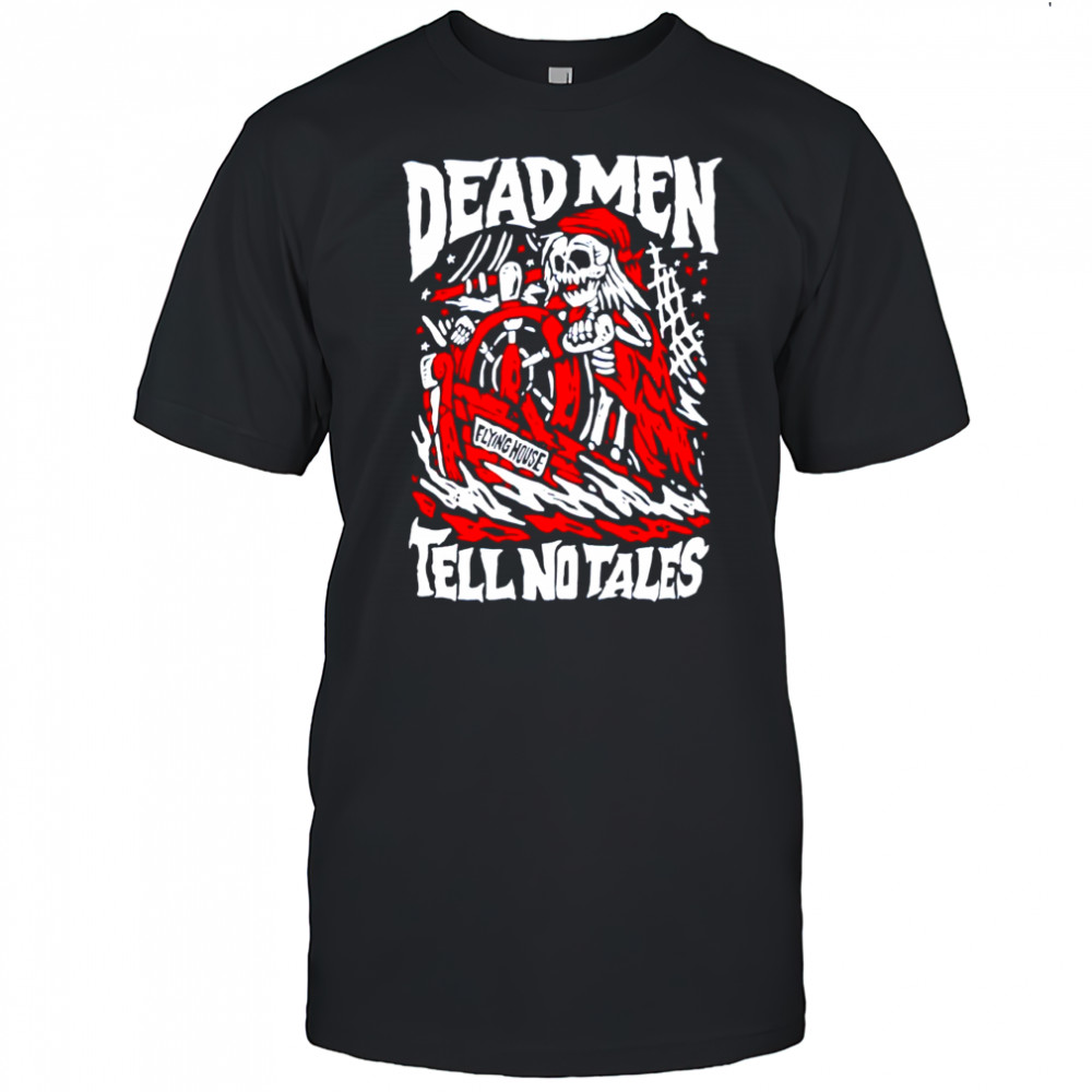 Skeleton Dead Men Tell No Tales Flying House shirt