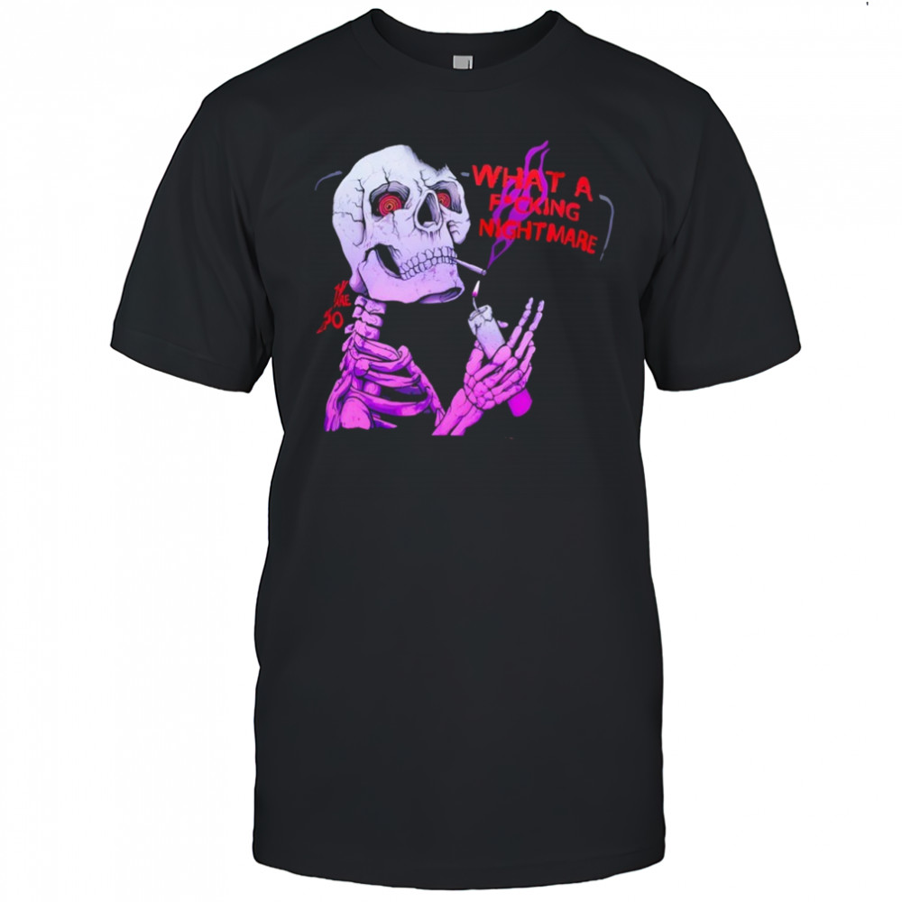 Skeleton what a focking nightmare shirt