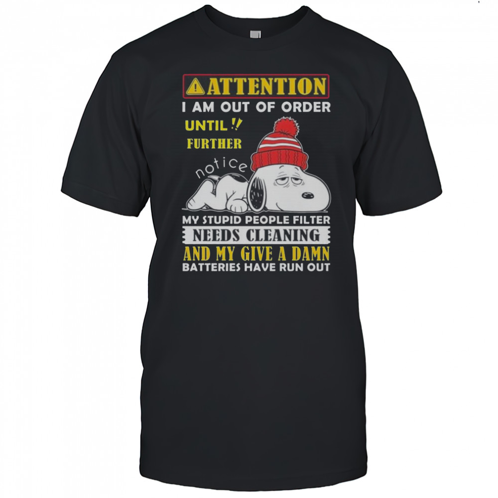 Snoopy Attention I Am Out Of Order Until Further Notice My Stupid People Filter Needs Cleaning T-Shirt