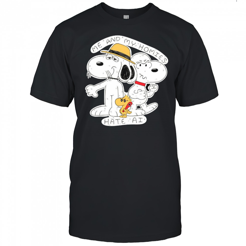 Snoopy Me and my homies hate Ai cartoon shirt
