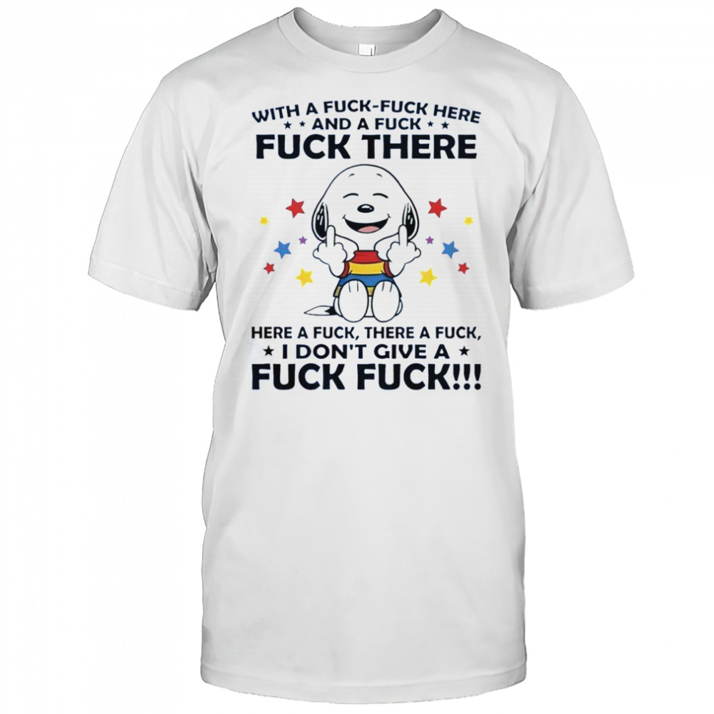 Snoopy Middle Finger With A Fck-Fck Here And A Fck Fck There Here A Fck There A Fck T-Shirt