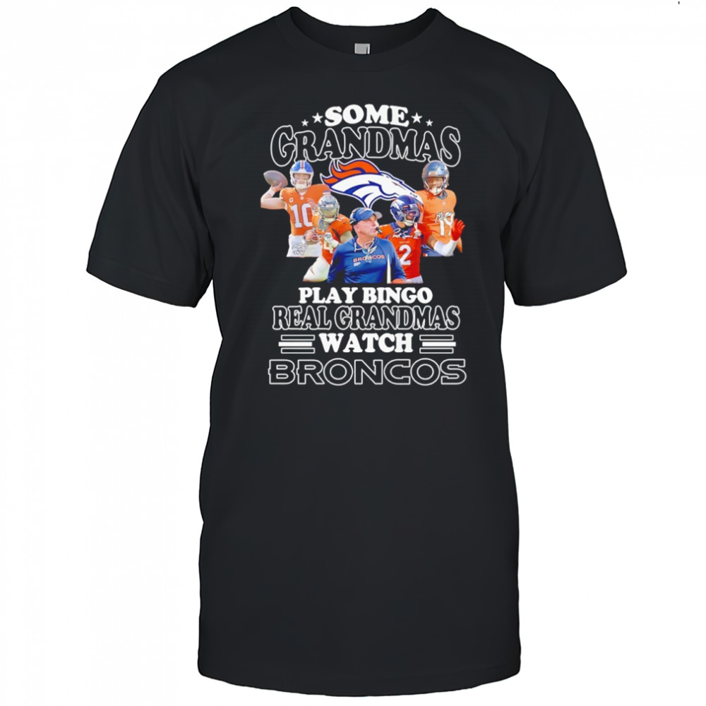 Some grandmas play bingo real grandmas watch Denver Broncos signatures shirt