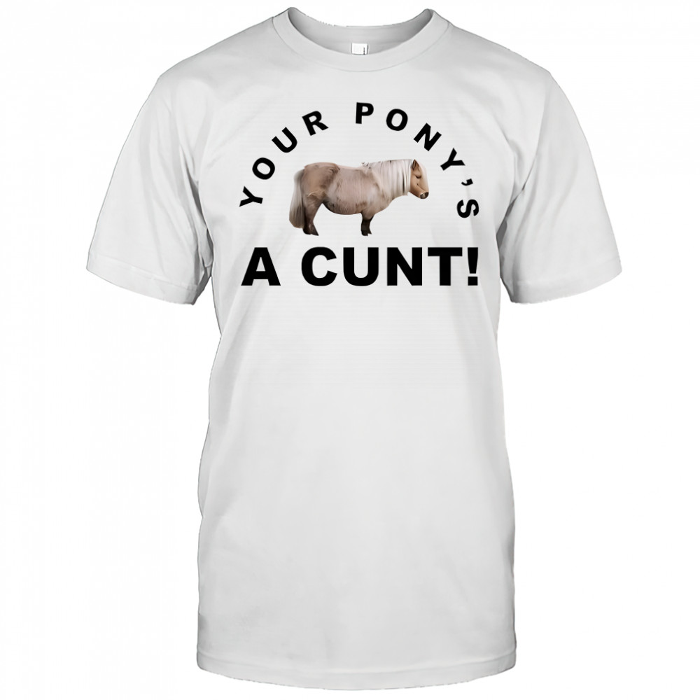 Steve evets your pony’s a cunt shirt