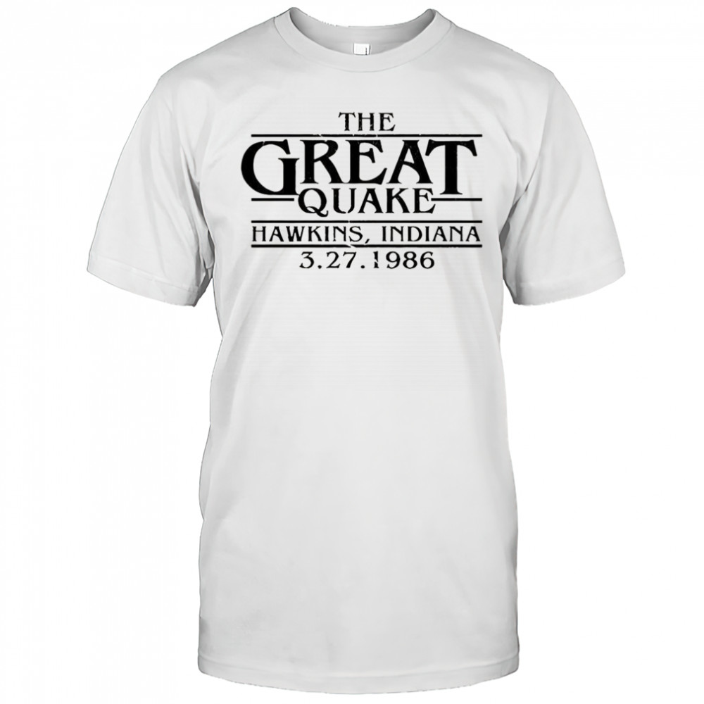Stranger Things The great quake Hawkins Indiana 1986 shirt