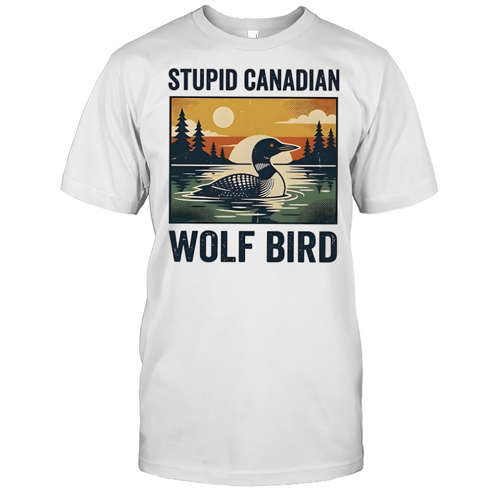 Stupid Canadian wolf bird common loon vintage art shirt