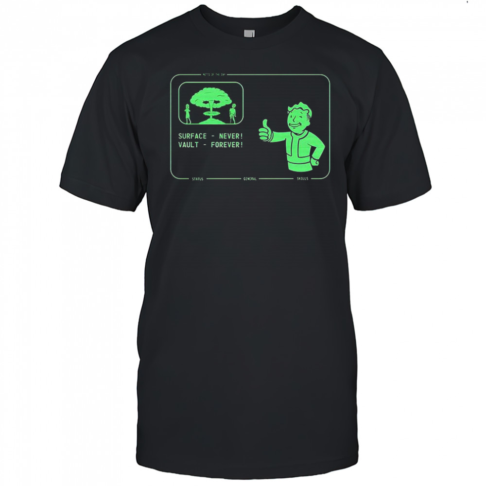Surface never vault forever Fallout Pip-Boy shirt