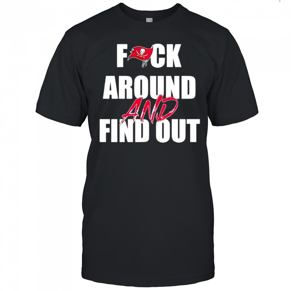 Tampa Bay Buccaneers Fuck Around And Find Out shirt