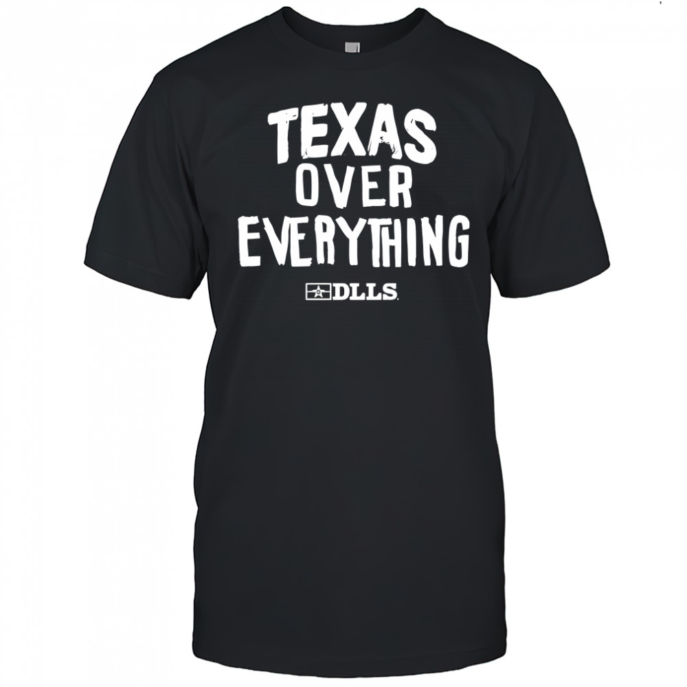 Texas over everything DLLS letter shirt