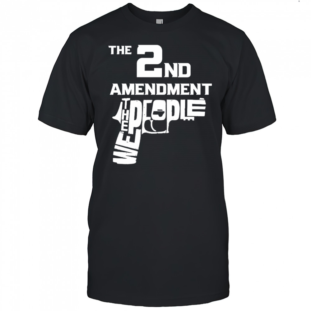 The 2nd amendment we the people graphic shirt