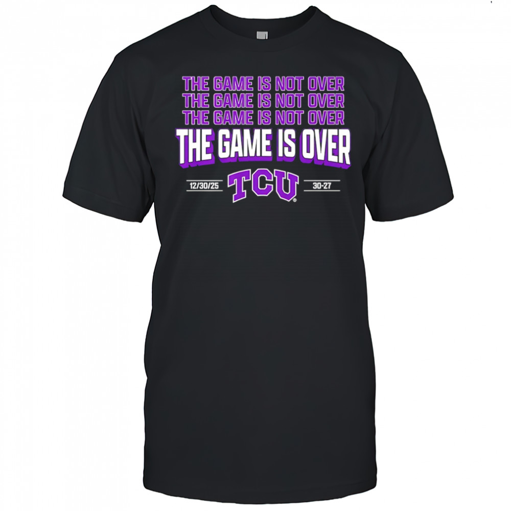 The game is over TCU Horned Frogs football shirt