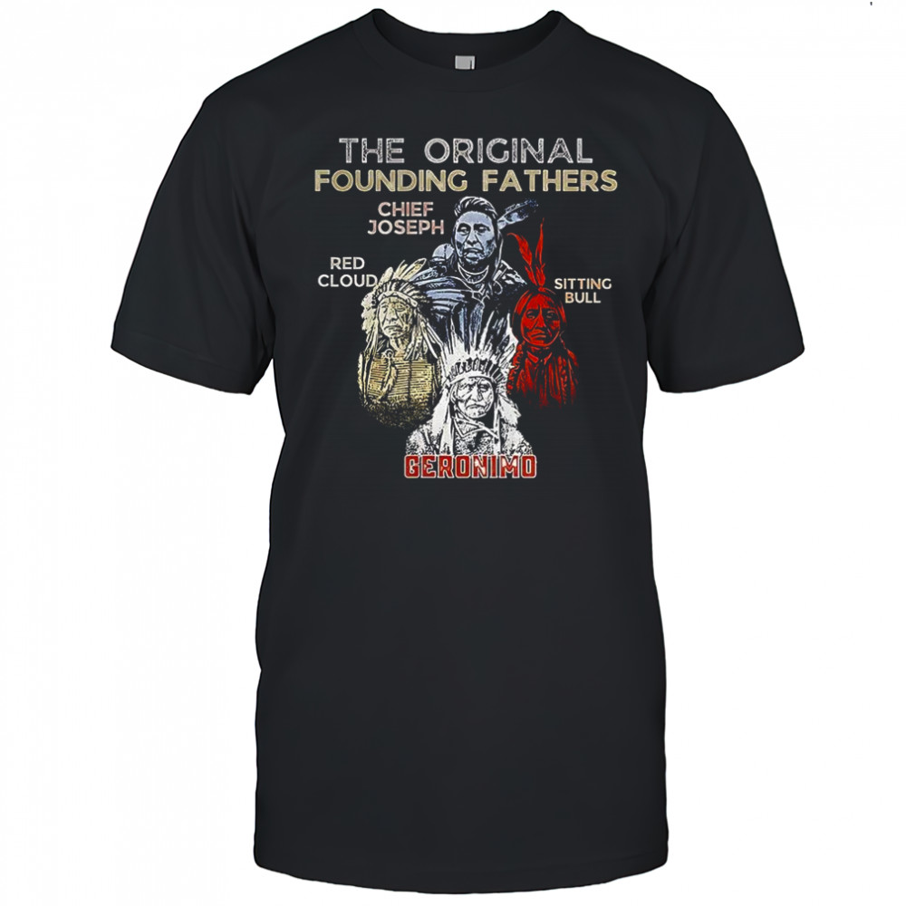 The original founding fathers Native American shirt