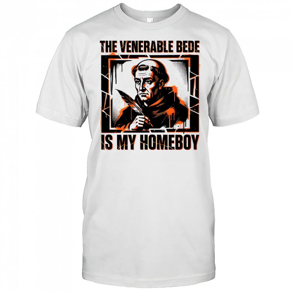 The venerable Bede is my homeboy Christian shirt