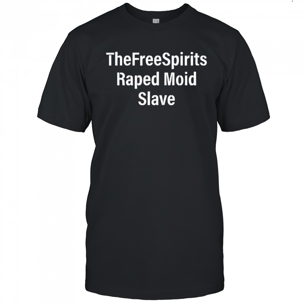 TheFreeSpirits Raped Moid Slave text shirt