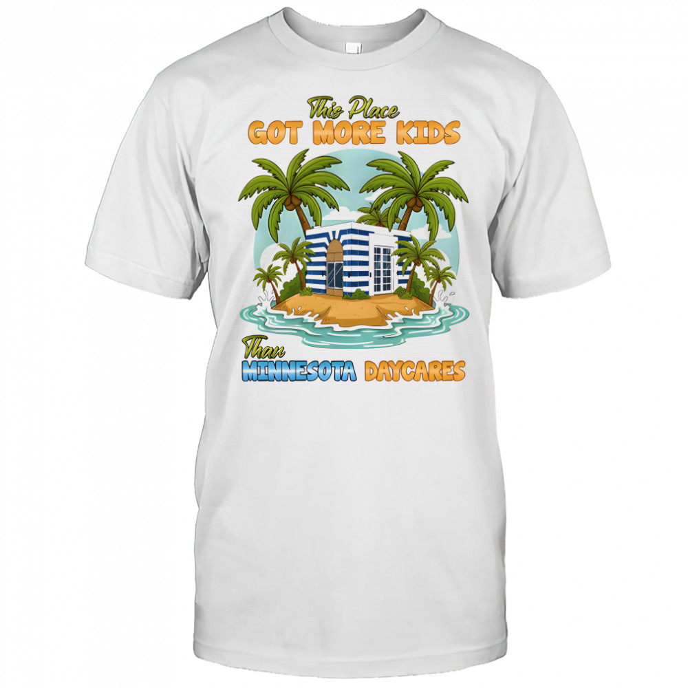 This place got more kids than minnesota daycares shirt