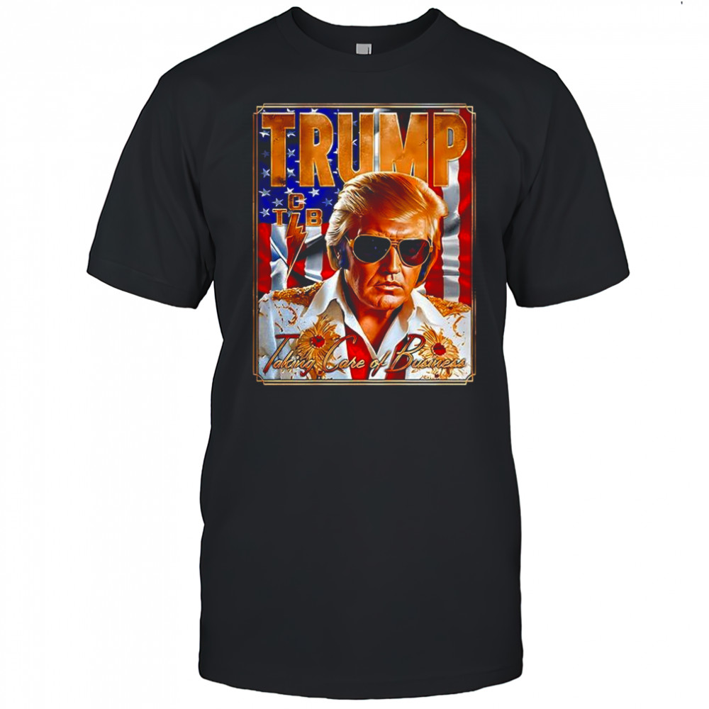 Trump taking care of business shirt