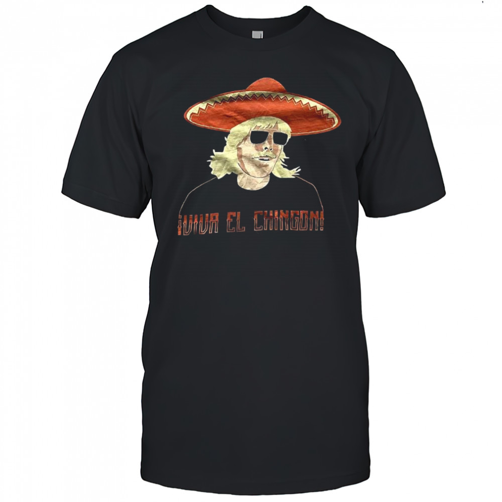 Viva el chingon shirt
