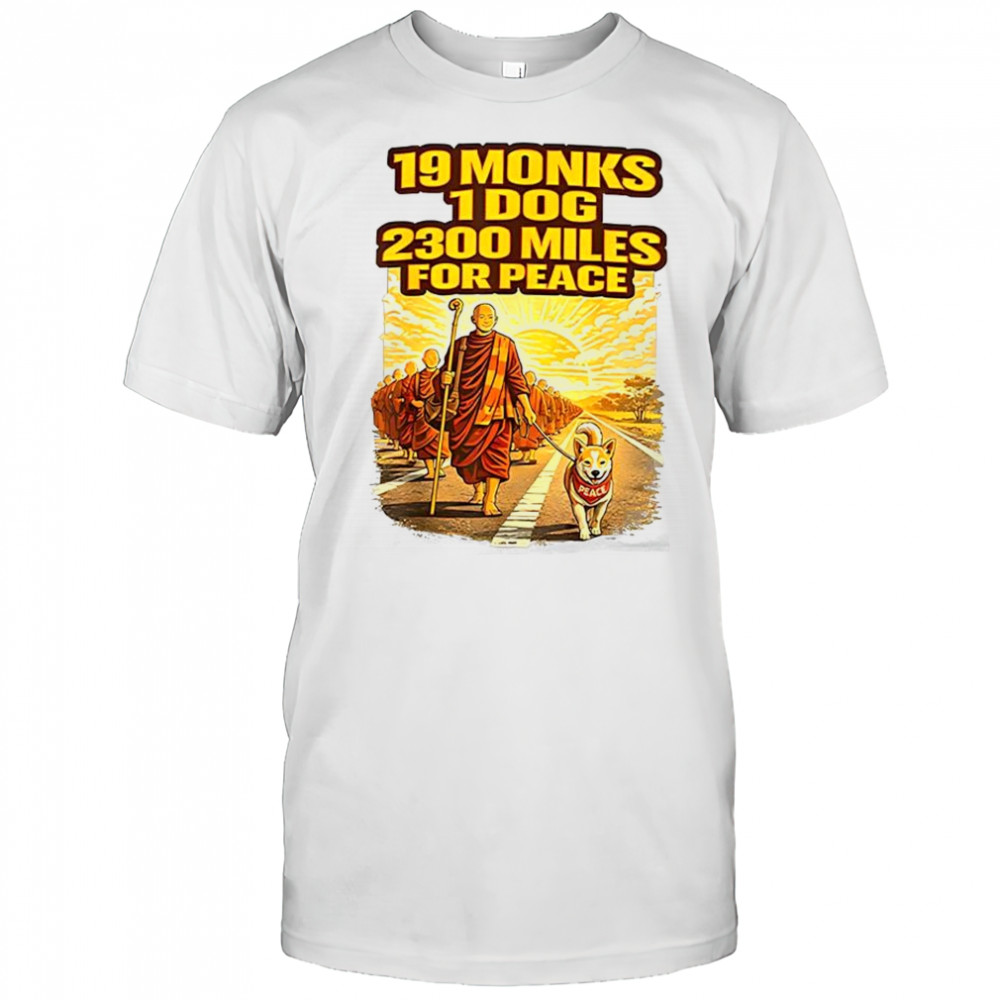 Walk for peace 19 monks 1 dog 2300 miles for peace pilgrimage shirt